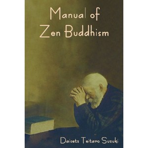 Manual of Zen Buddhism - by  Daisetz Teitaro Suzuki (Paperback) - 1 of 1