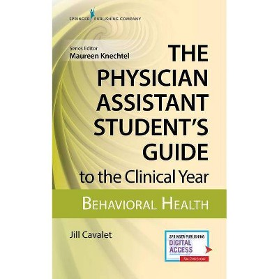 The Physician Assistant Student's Guide to the Clinical Year: Behavioral Health - by  Jill Cavalet (Paperback)