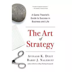 The Art of Strategy - by  Avinash K Dixit & Barry J Nalebuff (Paperback)