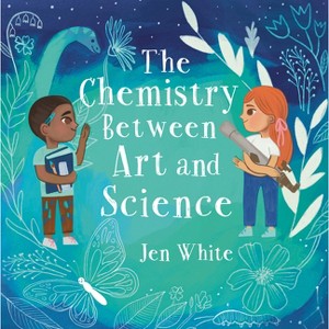 The Chemistry Between Art and Science - by  Jen White (Hardcover) - 1 of 1