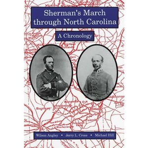 Sherman's March through North Carolina - by  Wilson Angley & Jerry L Cross & Michael Hill (Paperback) - 1 of 1