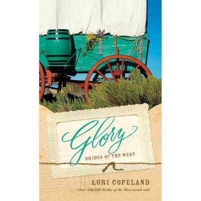 Glory - (Brides of the West) by  Lori Copeland (Paperback)