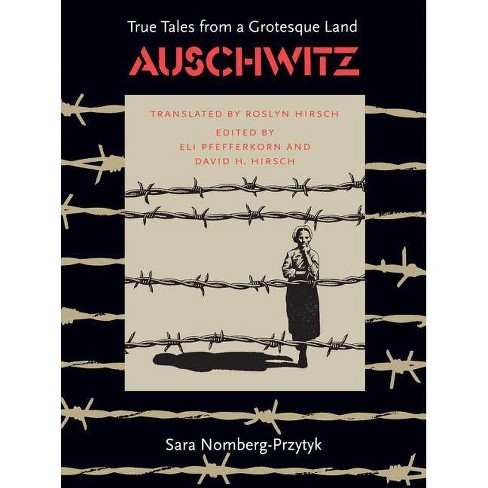 Auschwitz True Tales From A Grotesque Land By Sara Nomberg