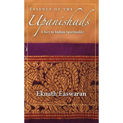 Essence of the Upanishads - (Wisdom of India) by  Eknath Easwaran (Paperback)