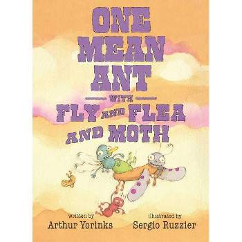 One Mean Ant with Fly and Flea and Moth - by  Arthur Yorinks (Hardcover)