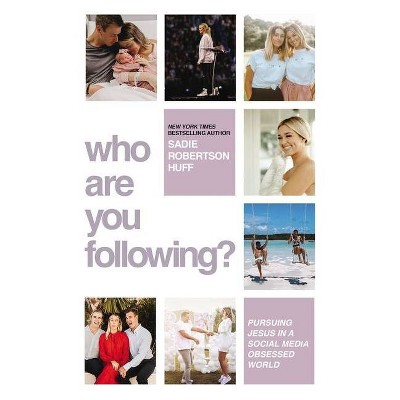 Who Are You Following? - by Sadie Robertson Huff (Hardcover)