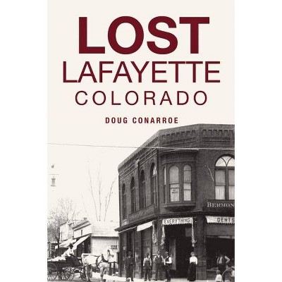 Lost Lafayette, Colorado - by  Doug Conarroe (Paperback)