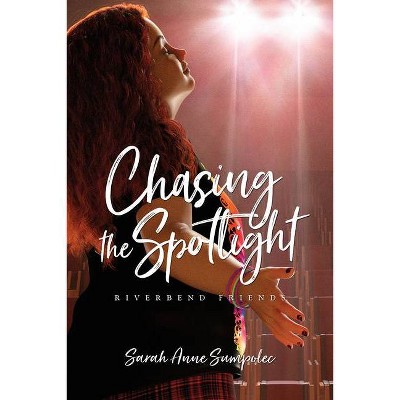 Chasing the Spotlight - (Riverbend Friends) by  Sarah Anne Sumpolec (Paperback)