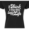 Women's - Instant Message - I Think I Like This Little Life Fitted Graphic T-Shirt - 2 of 4