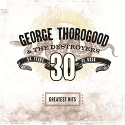 George Thorogood - Greatest Hits:30 Years Of Rock (CD)