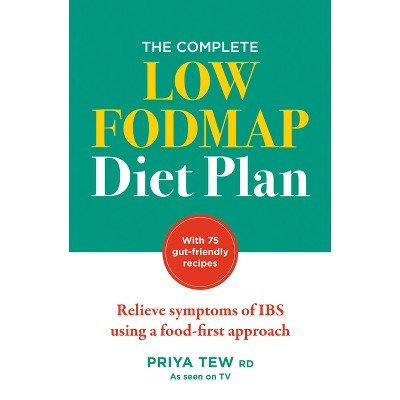The Complete Low Fodmap Diet Plan - by  Priya Tew (Paperback)