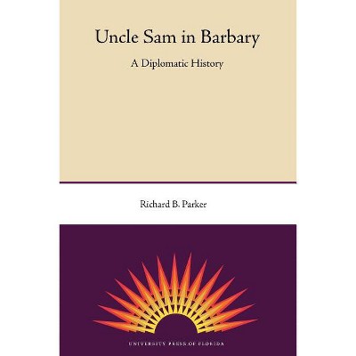 Uncle Sam in Barbary - by  Richard B Parker (Paperback)