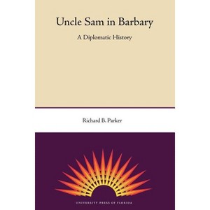 Uncle Sam in Barbary - by  Richard B Parker (Paperback) - 1 of 1