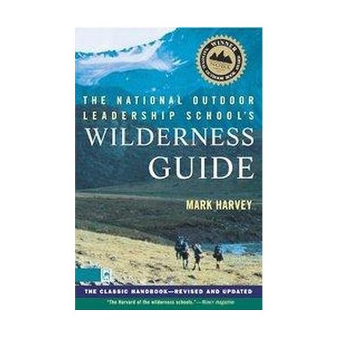 National Outdoor Leadership School's Wilderness Guide : The Classic ...