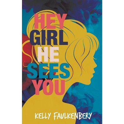 Hey Girl, He Sees You - by  Kelly Faulkenbery (Paperback)