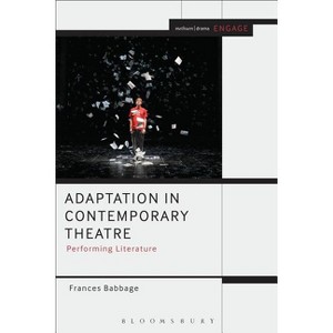 Adaptation in Contemporary Theatre - (Engage) by  Frances Babbage (Paperback) - 1 of 1