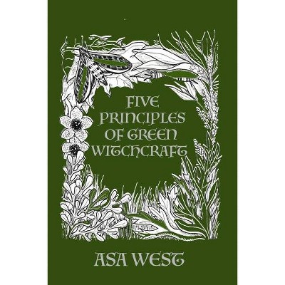 Five Principles of Green Witchcraft - by  Asa West (Paperback)