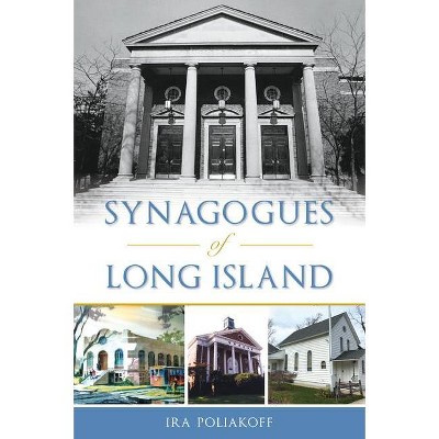 Synagogues of Long Island - by  Ira Poliakoff (Paperback)