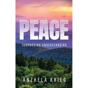 Peace Surpassing Understanding - by  Anzhela Krieg (Paperback) - 1 of 1