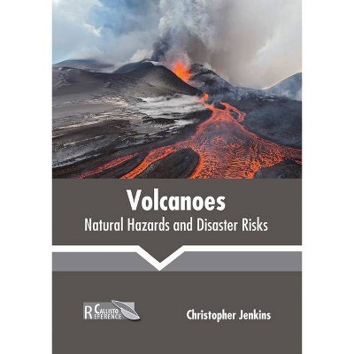 Volcanoes: Natural Hazards and Disaster Risks - by  Christopher Jenkins (Hardcover)