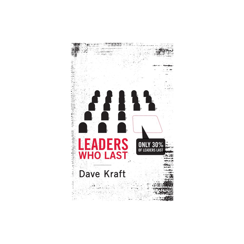 Leaders Who Last - by Dave Kraft (Paperback)