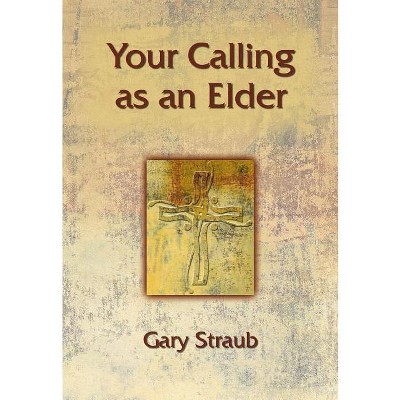 Your Calling as an Elder - (Your Calling As...) by  Gary Straub (Paperback)