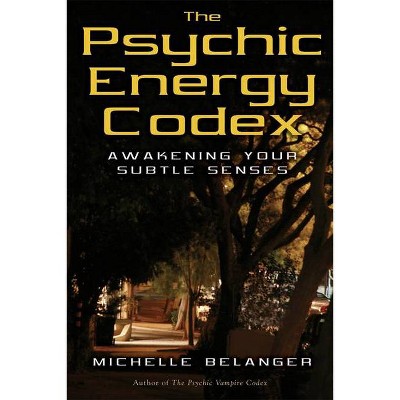 The Psychic Energy Codex - by  Michelle Belanger (Paperback)