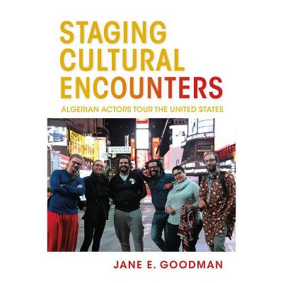 Staging Cultural Encounters - (Public Cultures of the Middle East and North Africa) by  Jane E Goodman (Paperback)