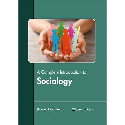 A Complete Introduction to Sociology - by  Shannon Richardson (Hardcover)