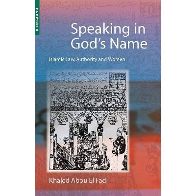 Speaking in God's Name - by  Khaled Abou El Fadl & Khaled Abou El Fadl & Khaled Abou El Fadl (Paperback)