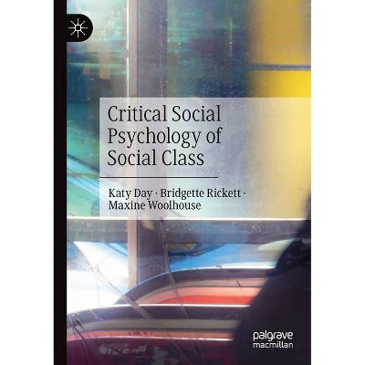 Critical Social Psychology of Social Class - by  Katy Day & Bridgette Rickett & Maxine Woolhouse (Paperback)