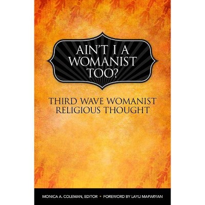 Ain't I a Womanist, Too? - (Innovations: African American Religious Thought) by  Monica A Coleman (Paperback)