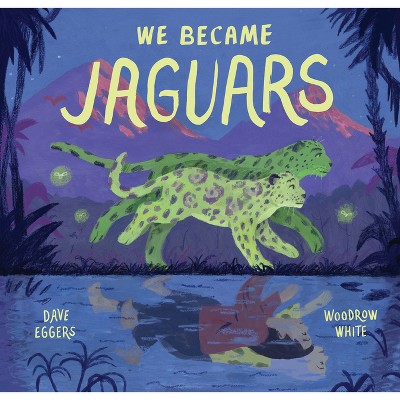 We Became Jaguars - by  Dave Eggers (Hardcover)