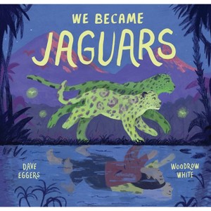 We Became Jaguars - by  Dave Eggers (Hardcover) - 1 of 1