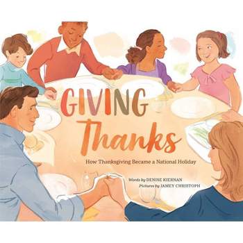 Giving Thanks - by  Denise Kiernan (Hardcover)