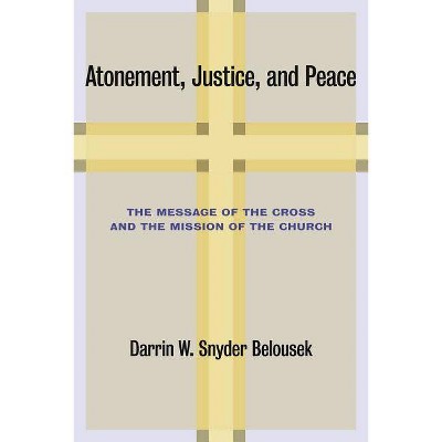 Atonement, Justice, and Peace - by  Darrin W Snyder Belousek (Paperback)