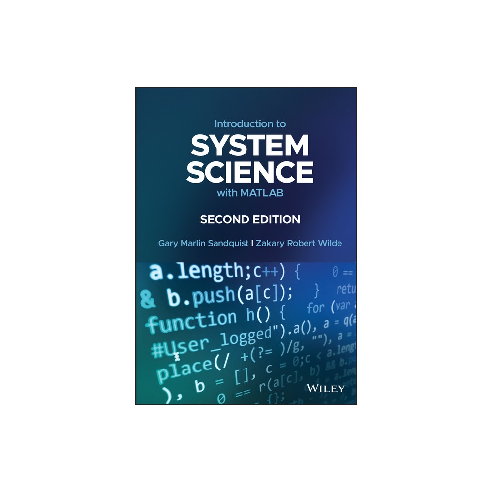 Introduction to System Science with MATLAB - 2nd Edition by Gary Marlin Sandquist & Zakary Robert Wilde (Hardcover)