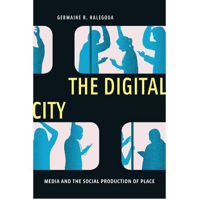 The Digital City - (Critical Cultural Communication) by  Germaine R Halegoua (Paperback)