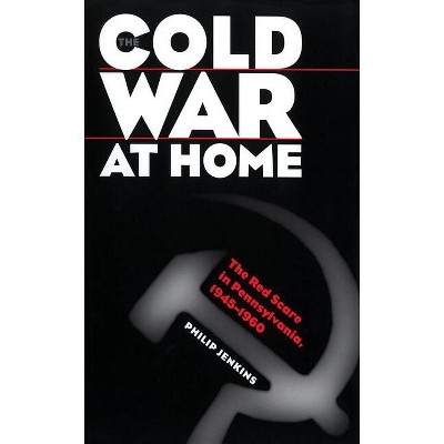 Cold War at Home - by  Philip Jenkins (Paperback)