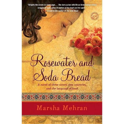 Rosewater and Soda Bread - by  Marsha Mehran (Paperback)