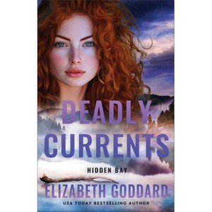 Deadly Currents - (Hidden Bay) by  Elizabeth Goddard (Paperback) - 1 of 1