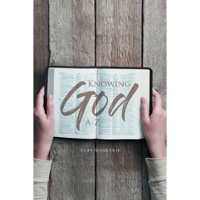 Knowing God A-Z - by  Ruby Moultrie (Paperback)