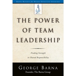 The Power of Team Leadership - (Barna Reports) by  George Barna (Paperback) - 1 of 1