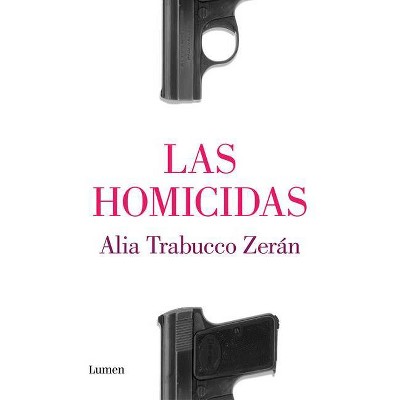 Las Homicidas / The Murderers - by  Alia Trabucco Zerán (Paperback)