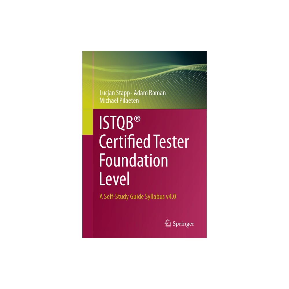 Istqb(r) Certified Tester Foundation Level - by Lucjan Stapp & Adam Roman & Michaël Pilaeten (Hardcover)