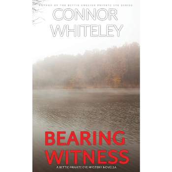 Bearing Witness - (The Bettie English Private Eye Mysteries) by Connor Whiteley