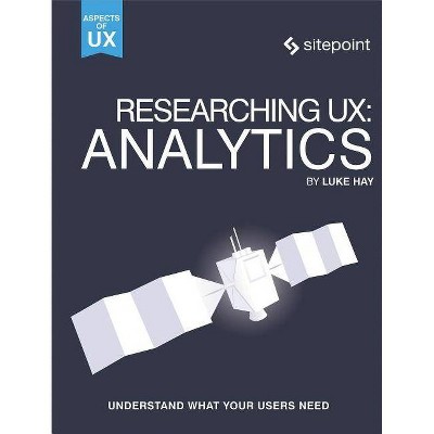 Researching Ux: Analytics - by  Luke Hay (Paperback)