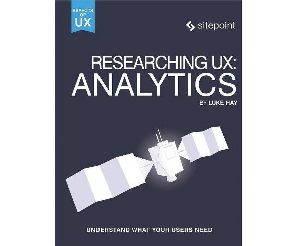 Researching Ux: Analytics - by  Luke Hay (Paperback)