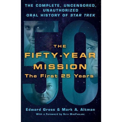 The Fifty-Year Mission: The Complete, Uncensored, Unauthorized Oral History of Star Trek: The First 25 Years - by  Edward Gross & Mark A Altman