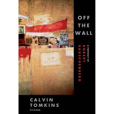 Off the Wall - by  Calvin Tomkins (Paperback)